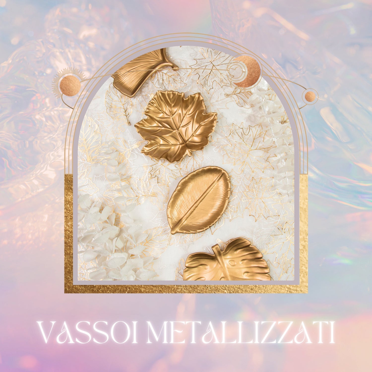 VASSOI METALLIZZATI